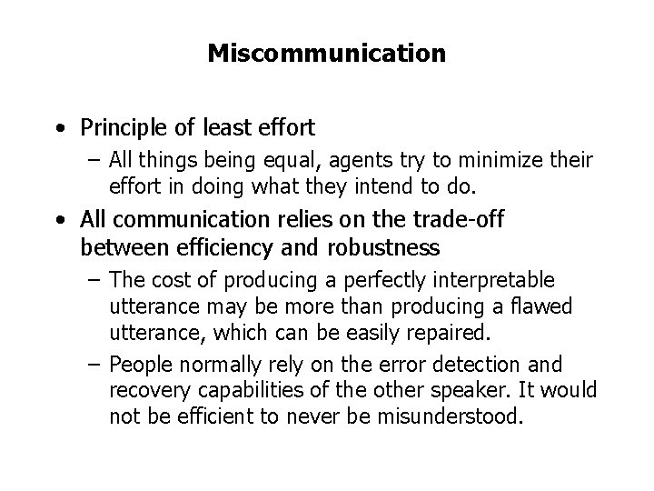Miscommunication • Principle of least effort – All things being equal, agents try to