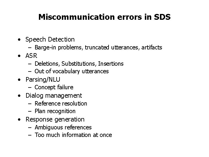 Miscommunication errors in SDS • Speech Detection – Barge-in problems, truncated utterances, artifacts •