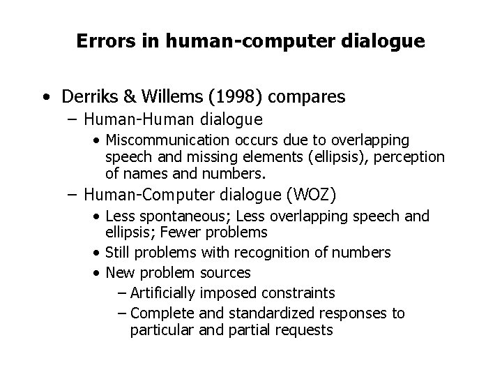 Errors in human-computer dialogue • Derriks & Willems (1998) compares – Human-Human dialogue •