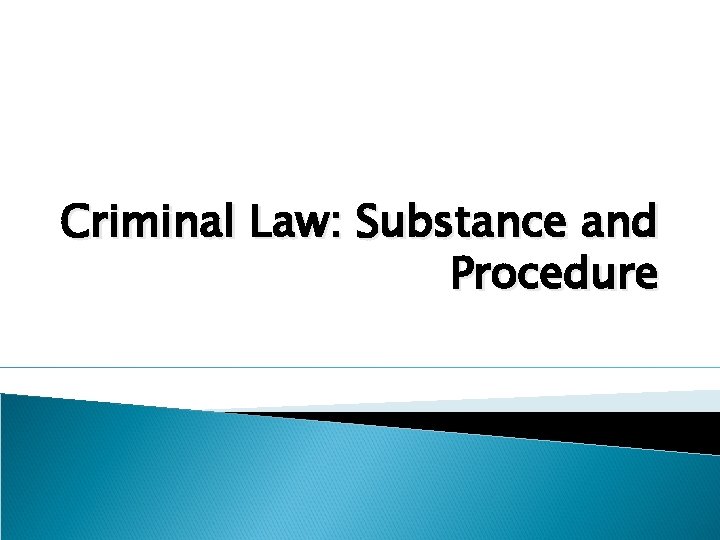 Criminal Law: Substance and Procedure 