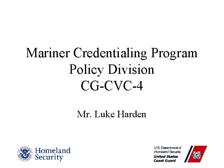 Mariner Credentialing Program Policy Division CG-CVC-4 Mr. Luke Harden 