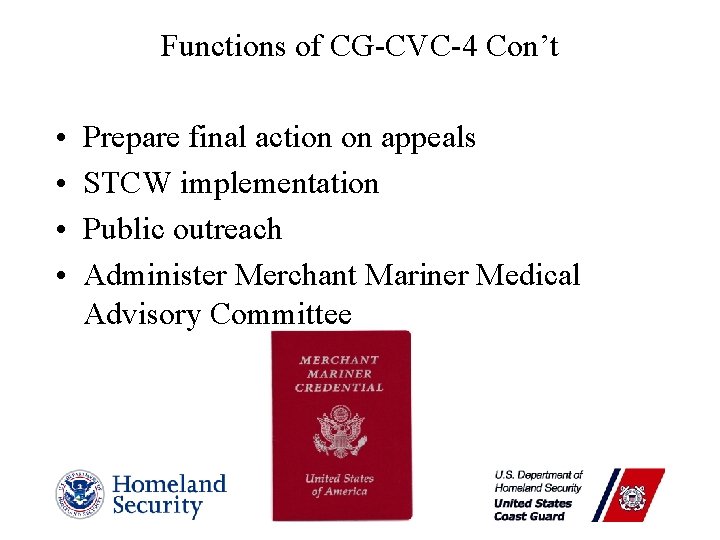 Functions of CG-CVC-4 Con’t • • Prepare final action on appeals STCW implementation Public