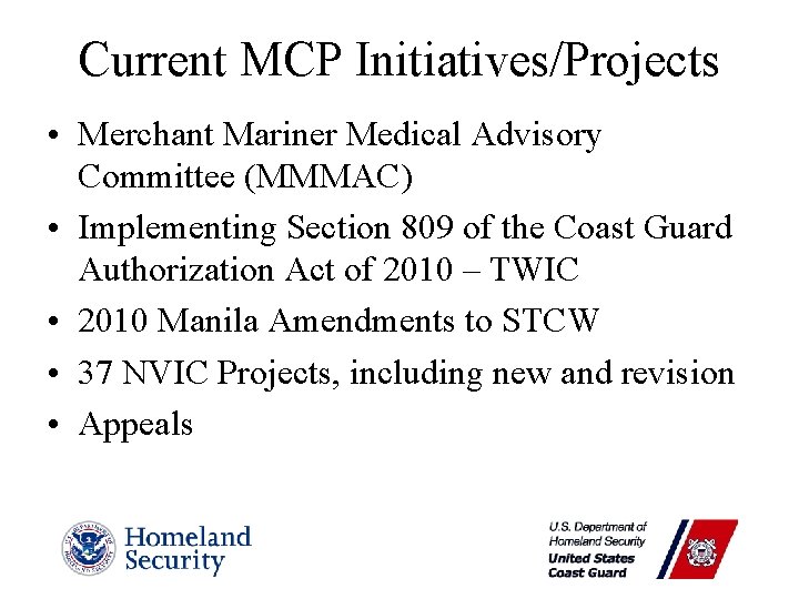 Current MCP Initiatives/Projects • Merchant Mariner Medical Advisory Committee (MMMAC) • Implementing Section 809