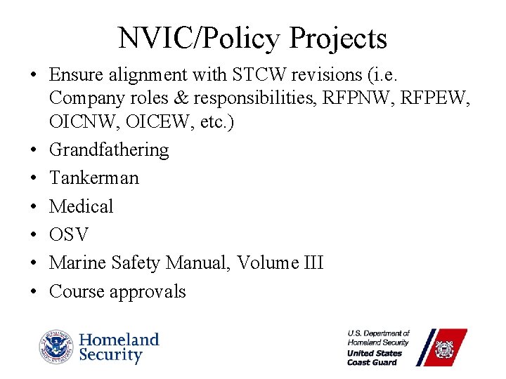 NVIC/Policy Projects • Ensure alignment with STCW revisions (i. e. Company roles & responsibilities,