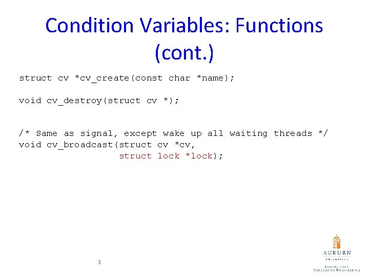 Condition Variables: Functions (cont. ) struct cv *cv_create(const char *name); void cv_destroy(struct cv *);
