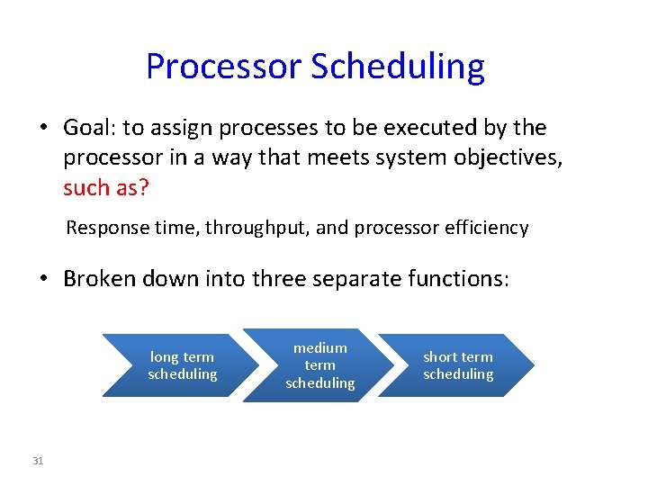 Processor Scheduling • Goal: to assign processes to be executed by the processor in