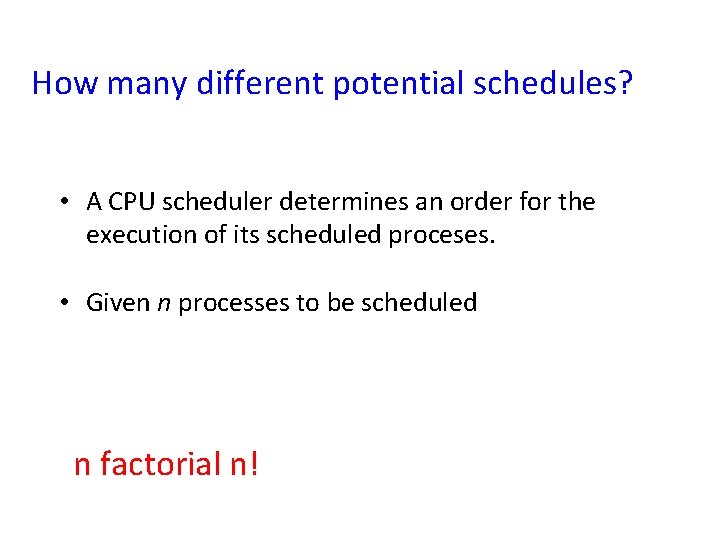 How many different potential schedules? • A CPU scheduler determines an order for the