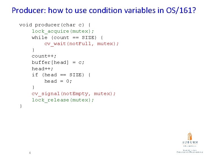 Producer: how to use condition variables in OS/161? void producer(char c) { lock_acquire(mutex); while