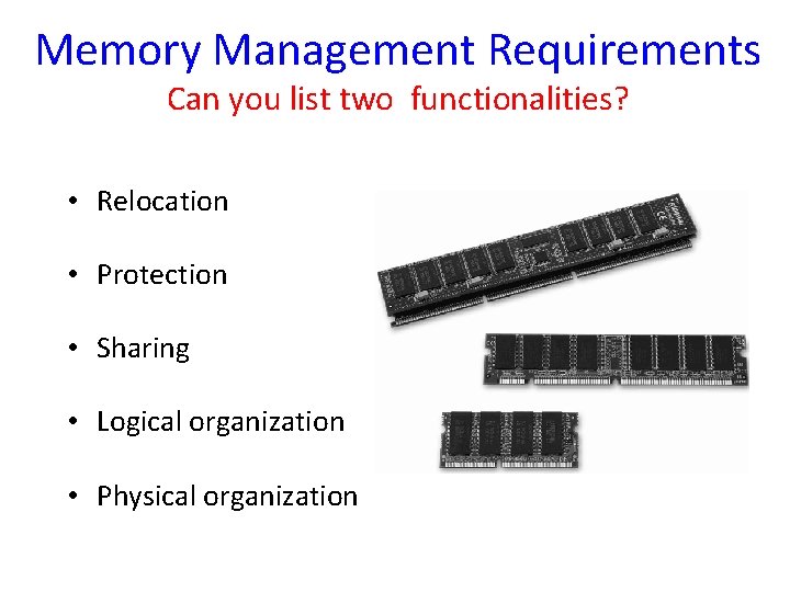 Memory Management Requirements Can you list two functionalities? • Relocation • Protection • Sharing