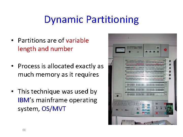 Dynamic Partitioning • Partitions are of variable length and number • Process is allocated