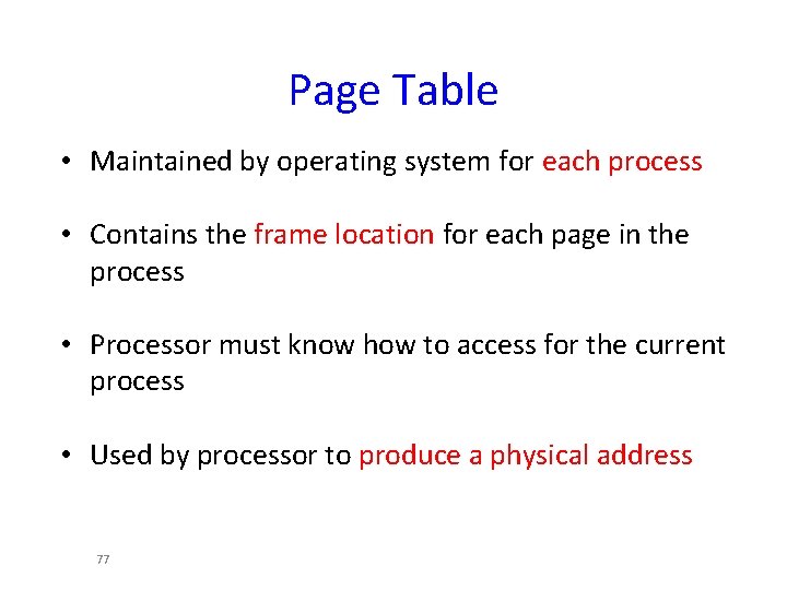Page Table • Maintained by operating system for each process • Contains the frame