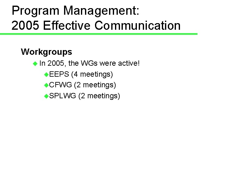 Program Management: 2005 Effective Communication Workgroups u In 2005, the WGs were active! u.