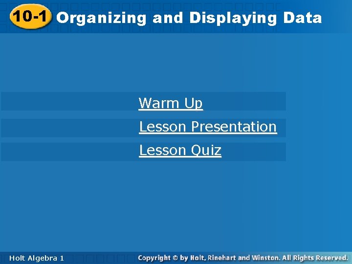 10 -1 Organizing 10 -1 Organizingand and. Displaying. Data Warm Up Lesson Presentation Lesson