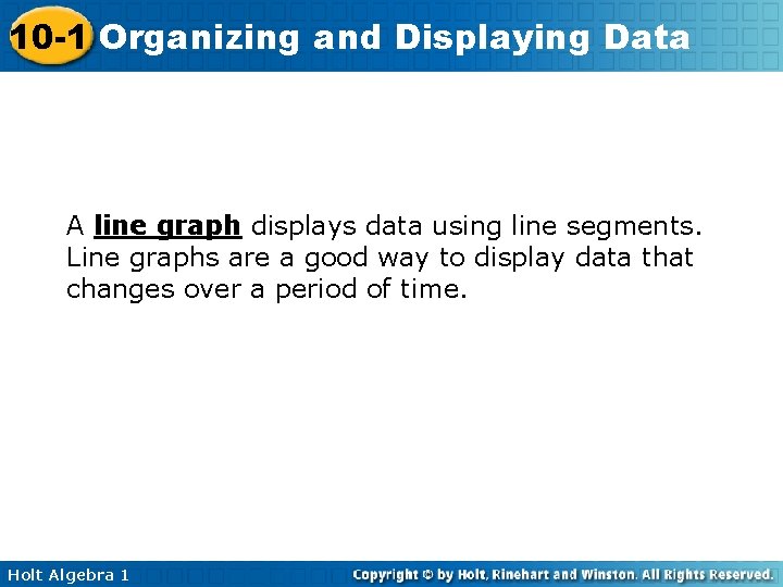 10 -1 Organizing and Displaying Data A line graph displays data using line segments.