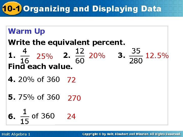 10 -1 Organizing and Displaying Data Warm Up Write the equivalent percent. 1. 25%