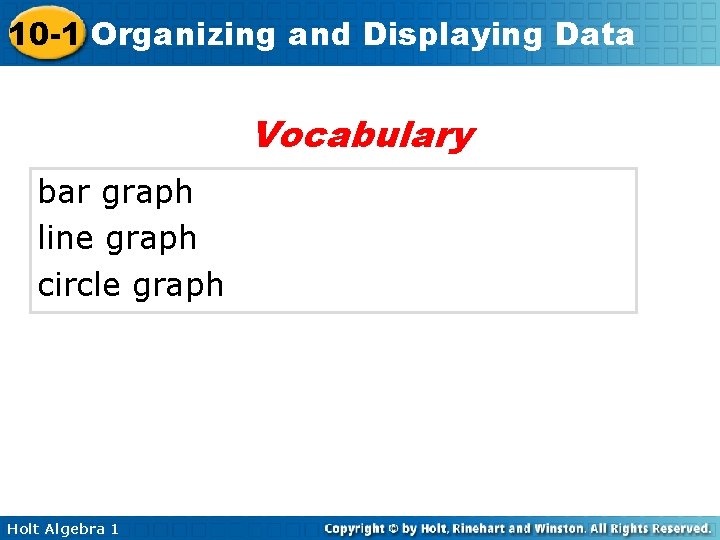10 -1 Organizing and Displaying Data Vocabulary bar graph line graph circle graph Holt