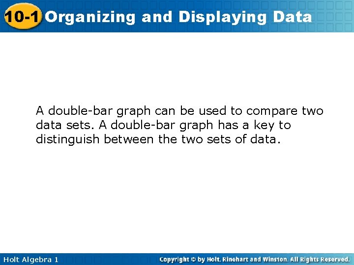 10 -1 Organizing and Displaying Data A double-bar graph can be used to compare