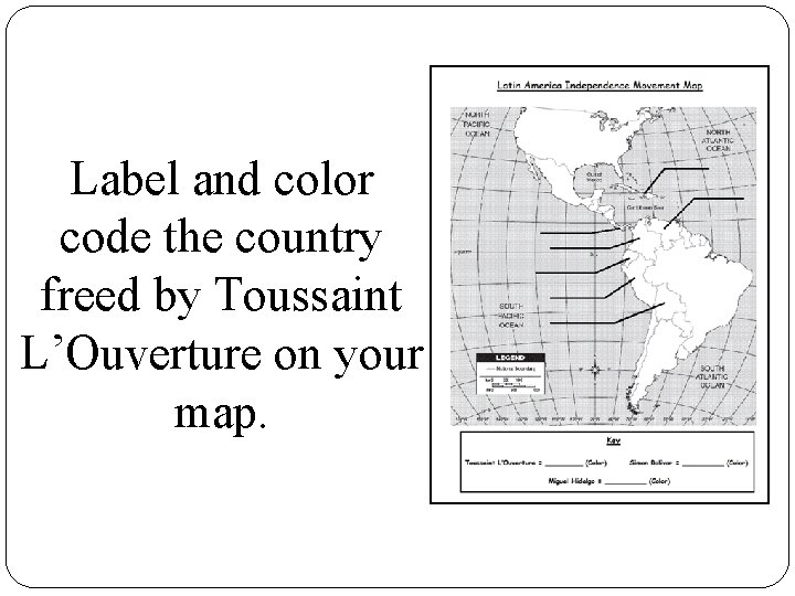 Label and color code the country freed by Toussaint L’Ouverture on your map. 