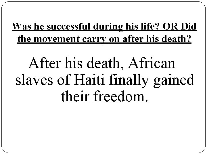 Was he successful during his life? OR Did the movement carry on after his