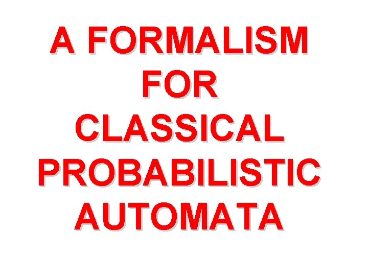 A FORMALISM FOR CLASSICAL PROBABILISTIC AUTOMATA 