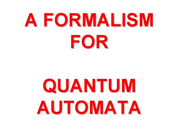 A FORMALISM FOR QUANTUM AUTOMATA 