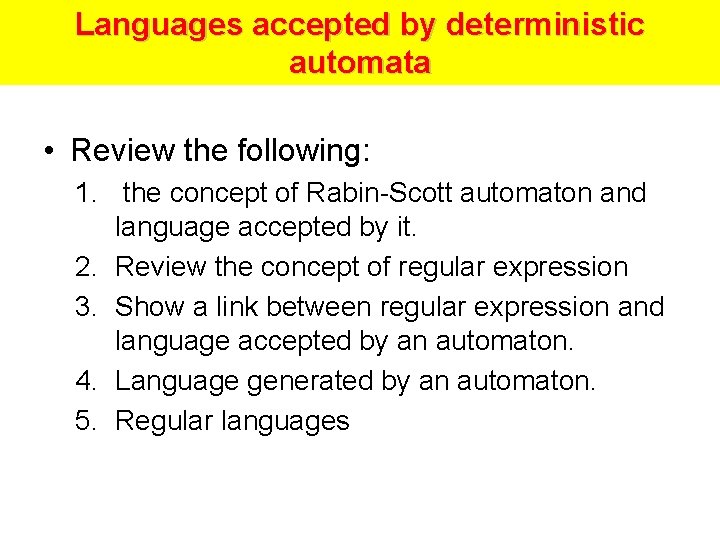 Languages accepted by deterministic automata • Review the following: 1. the concept of Rabin-Scott
