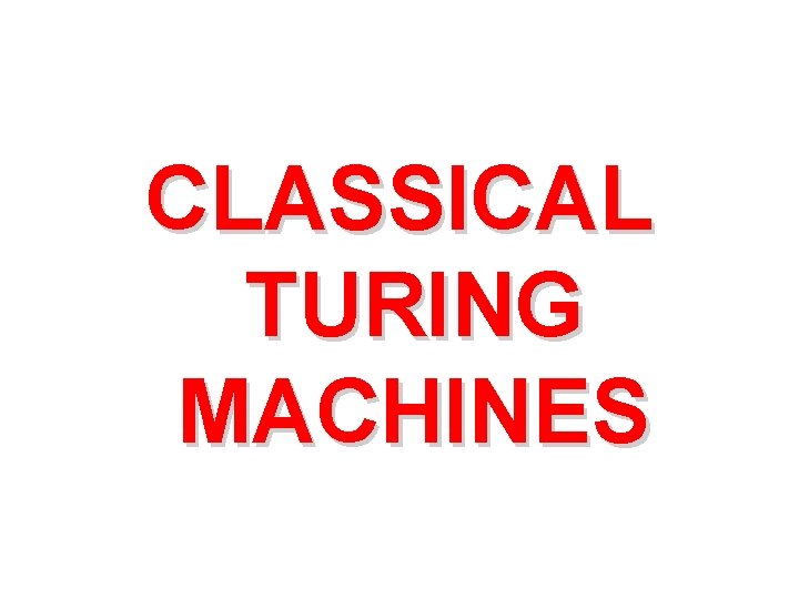 CLASSICAL TURING MACHINES 