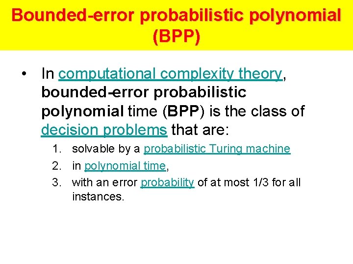 Bounded-error probabilistic polynomial (BPP) • In computational complexity theory, bounded-error probabilistic polynomial time (BPP)