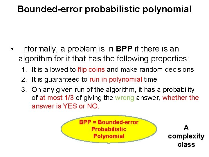 Bounded-error probabilistic polynomial • Informally, a problem is in BPP if there is an