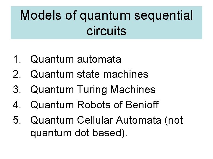 Models of quantum sequential circuits 1. 2. 3. 4. 5. Quantum automata Quantum state