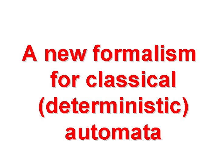 A new formalism for classical (deterministic) automata 
