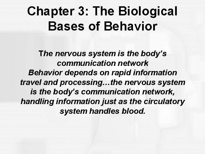 Chapter 3: The Biological Bases of Behavior The nervous system is the body’s communication