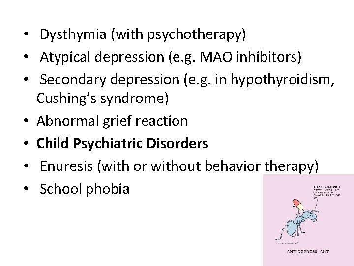  • Dysthymia (with psychotherapy) • Atypical depression (e. g. MAO inhibitors) • Secondary