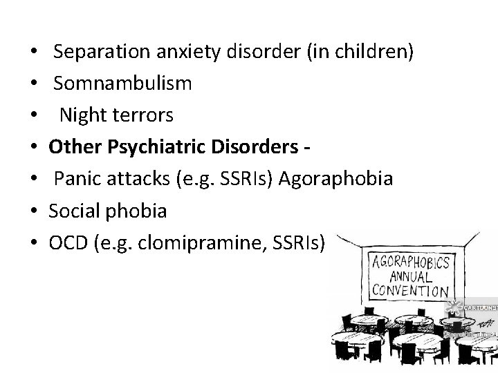  • • Separation anxiety disorder (in children) Somnambulism Night terrors Other Psychiatric Disorders