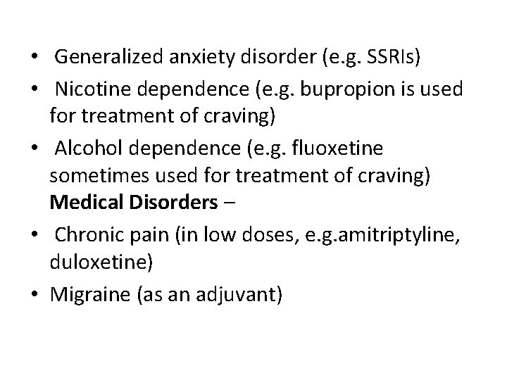  • Generalized anxiety disorder (e. g. SSRIs) • Nicotine dependence (e. g. bupropion