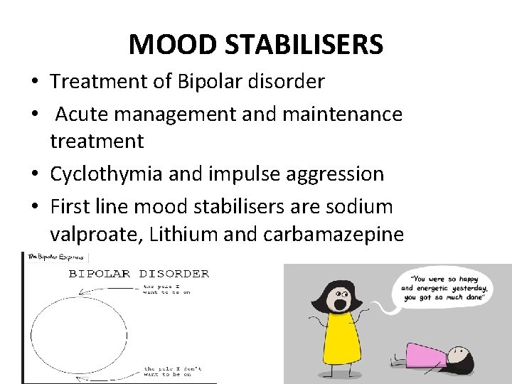 MOOD STABILISERS • Treatment of Bipolar disorder • Acute management and maintenance treatment •