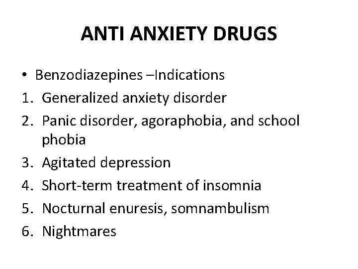 ANTI ANXIETY DRUGS • Benzodiazepines –Indications 1. Generalized anxiety disorder 2. Panic disorder, agoraphobia,