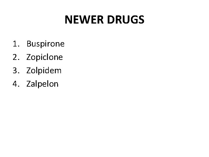 NEWER DRUGS 1. 2. 3. 4. Buspirone Zopiclone Zolpidem Zalpelon 