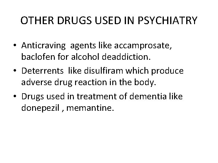 OTHER DRUGS USED IN PSYCHIATRY • Anticraving agents like accamprosate, baclofen for alcohol deaddiction.