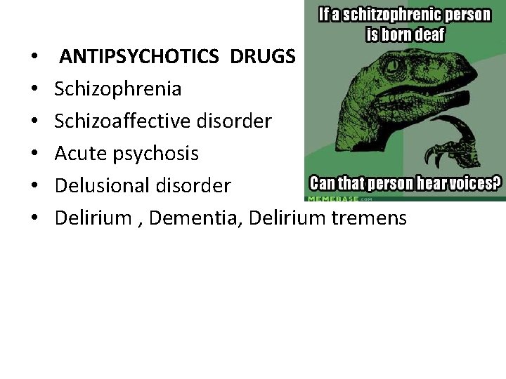  • • • ANTIPSYCHOTICS DRUGS Schizophrenia Schizoaffective disorder Acute psychosis Delusional disorder Delirium