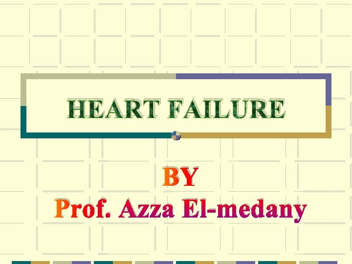 HEART FAILURE BY Prof. Azza El-medany 