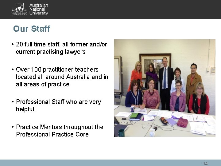 Our Staff • 20 full time staff, all former and/or current practising lawyers •