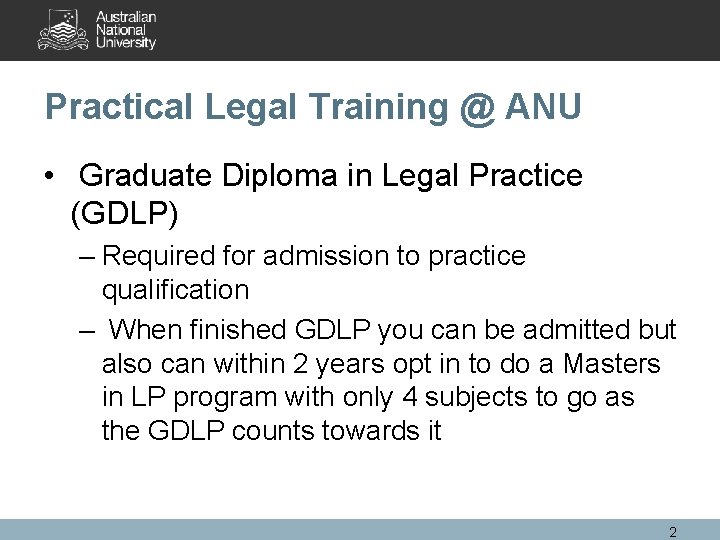 Practical Legal Training @ ANU • Graduate Diploma in Legal Practice (GDLP) – Required