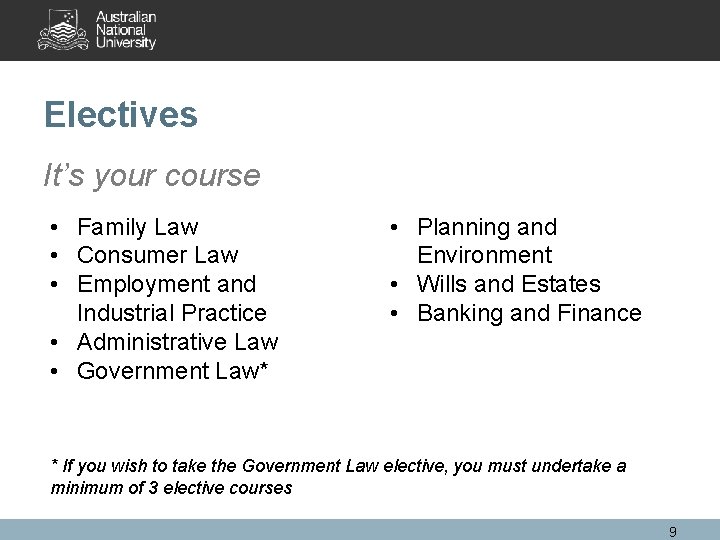 Electives It’s your course • Family Law • Consumer Law • Employment and Industrial