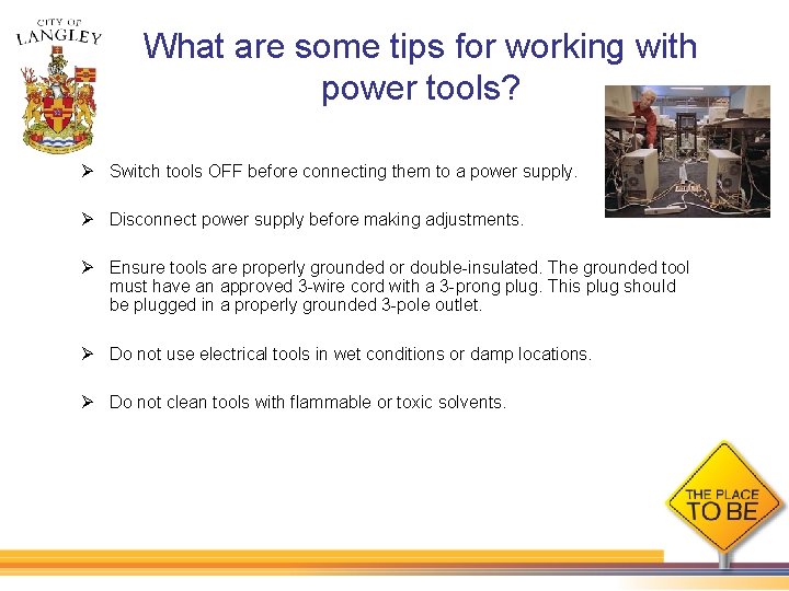 What are some tips for working with power tools? Ø Switch tools OFF before