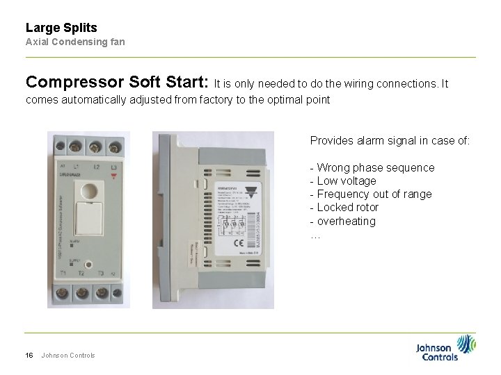 Large Splits Axial Condensing fan Compressor Soft Start: It is only needed to do