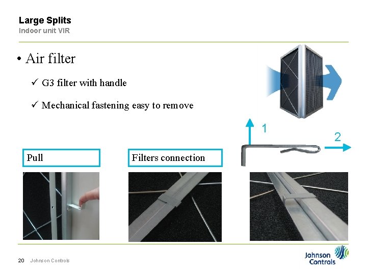 Large Splits Indoor unit VIR • Air filter ü G 3 filter with handle