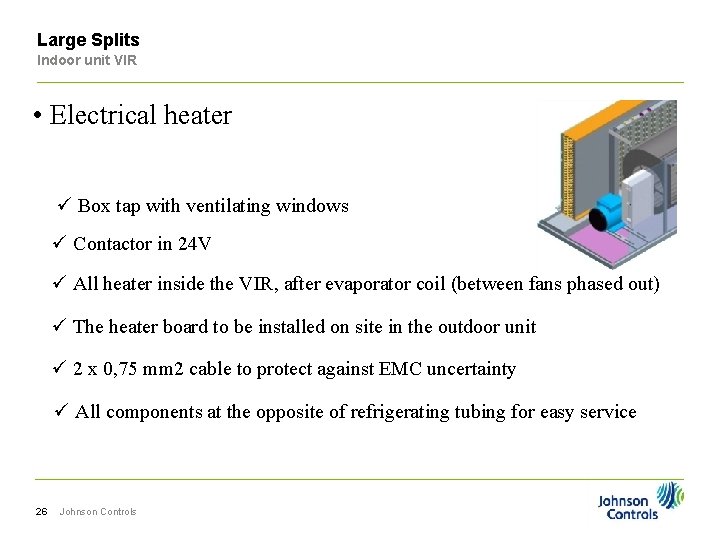 Large Splits Indoor unit VIR • Electrical heater ü Box tap with ventilating windows