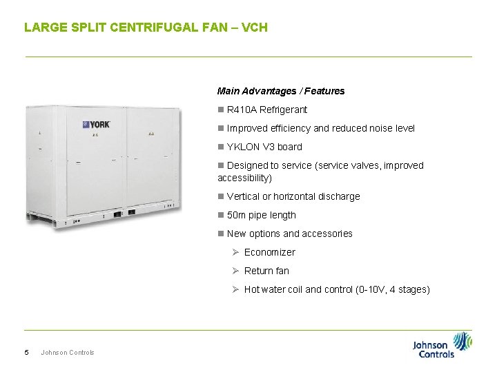 LARGE SPLIT CENTRIFUGAL FAN – VCH Main Advantages / Features n R 410 A