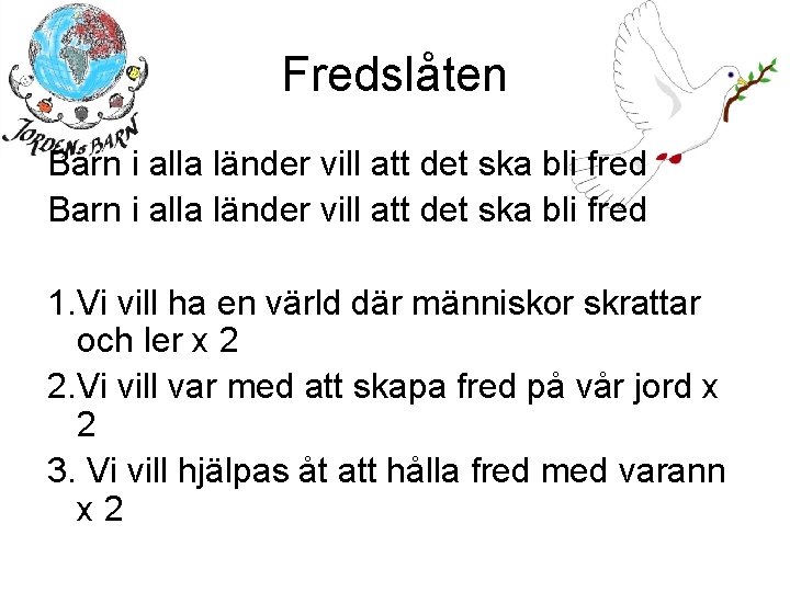 Fredslåten Barn i alla länder vill att det ska bli fred 1. Vi vill